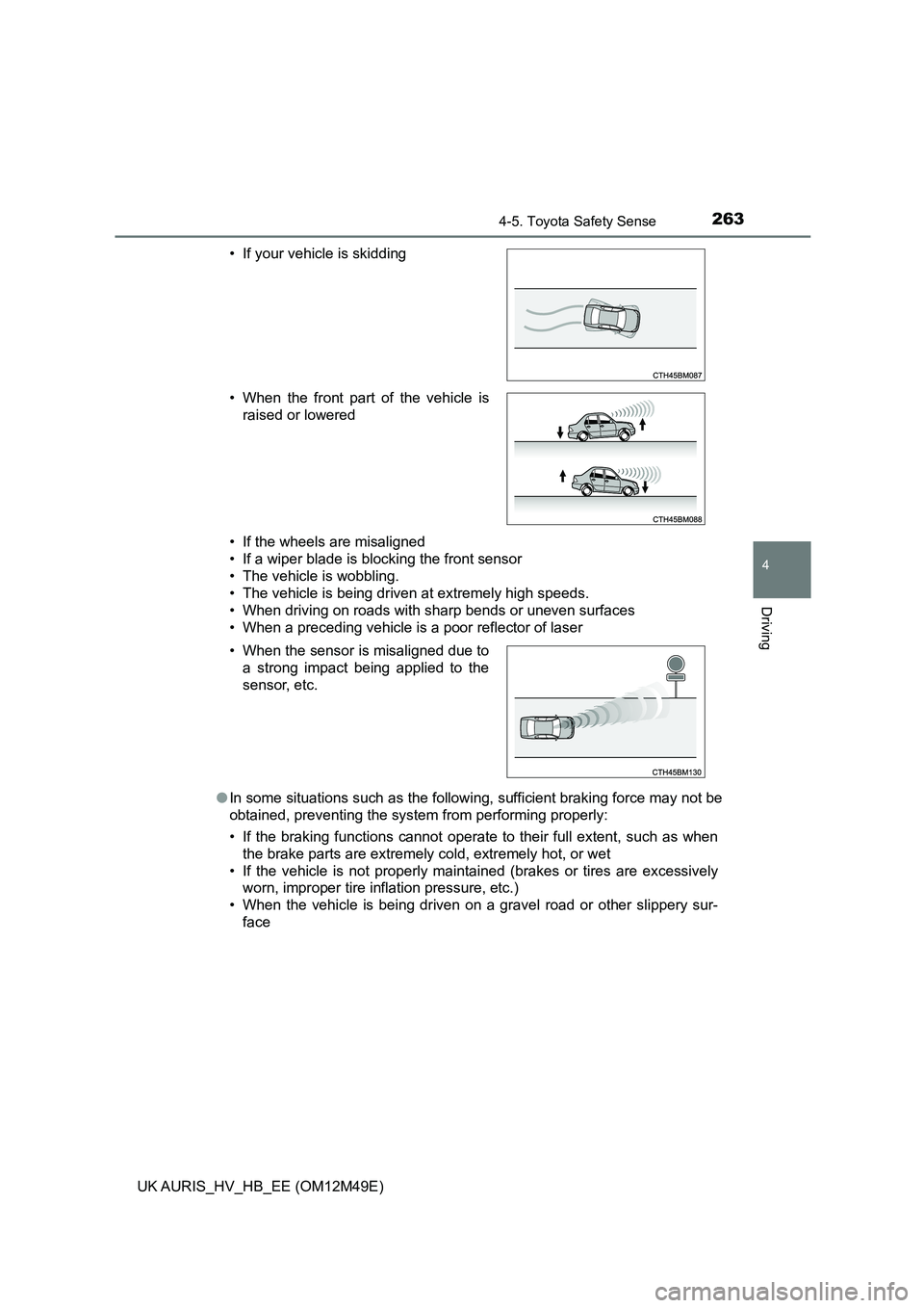 TOYOTA AURIS 2018 (in English) Owners Manual 2634-5. Toyota Safety Sense
UK AURIS_HV_HB_EE (OM12M49E)
4
Driving
• If the wheels are misaligned
• If a wiper blade is blocking the front sensor
• The vehicle is wobbling.
• The vehicle is TOYOTA AURIS 2018 (in English) Owners Manual 2634-5. Toyota Safety Sense
UK AURIS_HV_HB_EE (OM12M49E)
4
Driving
• If the wheels are misaligned
• If a wiper blade is blocking the front sensor
• The vehicle is wobbling.
• The vehicle is