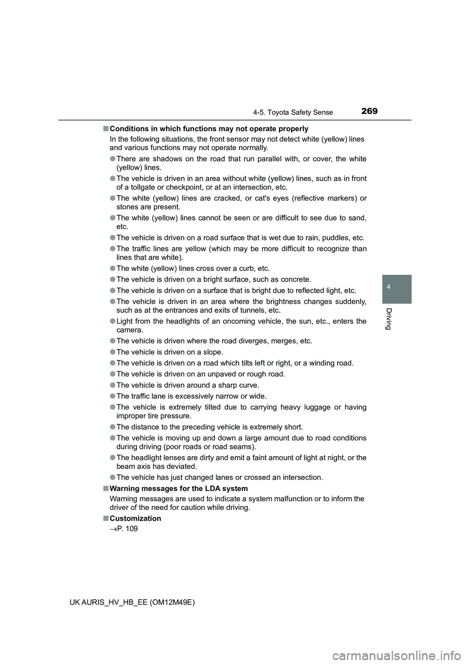 TOYOTA AURIS 2018 Owners Manual (in English) 2694-5. Toyota Safety Sense
UK AURIS_HV_HB_EE (OM12M49E)
4
Driving
■Conditions in which functions may not operate properly
In the following situations, the front sensor may not detect white (yellow TOYOTA AURIS 2018 Owners Manual (in English) 2694-5. Toyota Safety Sense
UK AURIS_HV_HB_EE (OM12M49E)
4
Driving
■Conditions in which functions may not operate properly
In the following situations, the front sensor may not detect white (yellow