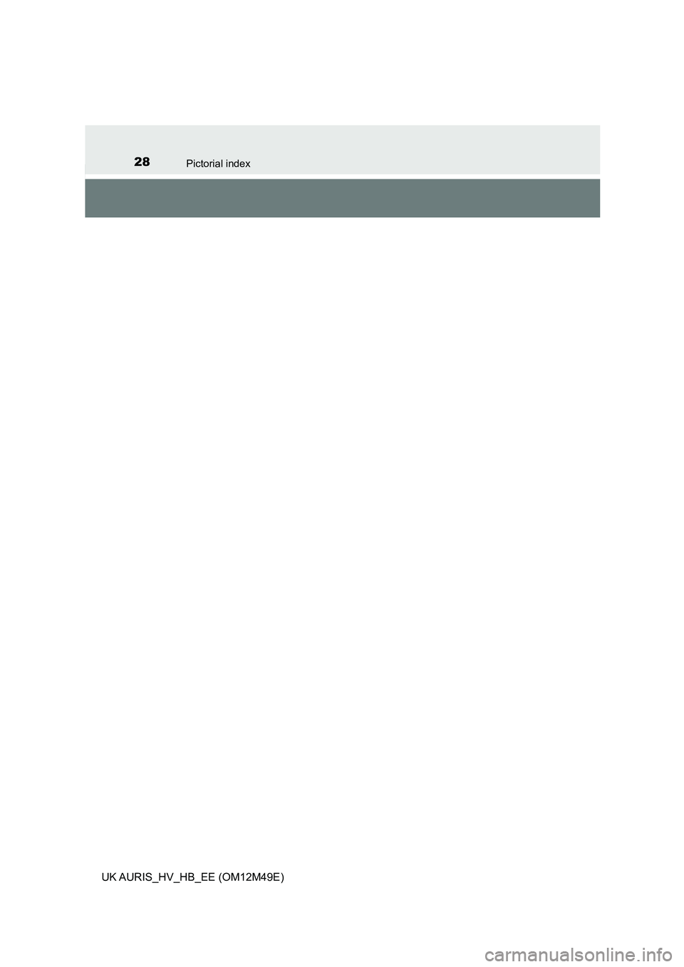 TOYOTA AURIS 2018 (in English) Owners Manual 28Pictorial index
UK AURIS_HV_HB_EE (OM12M49E) TOYOTA AURIS 2018 (in English) Owners Manual 28Pictorial index
UK AURIS_HV_HB_EE (OM12M49E)