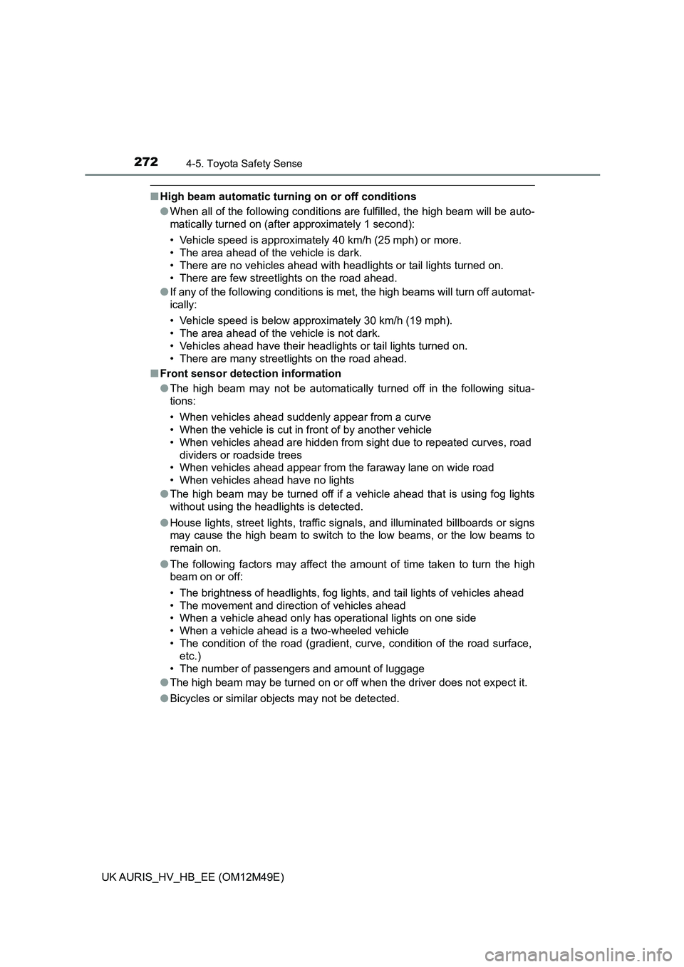 TOYOTA AURIS 2018 Owners Manual (in English) 2724-5. Toyota Safety Sense
UK AURIS_HV_HB_EE (OM12M49E)
■High beam automatic turning on or off conditions
● When all of the following conditions are fulfilled, the high beam will be auto-
matic TOYOTA AURIS 2018 Owners Manual (in English) 2724-5. Toyota Safety Sense
UK AURIS_HV_HB_EE (OM12M49E)
■High beam automatic turning on or off conditions
● When all of the following conditions are fulfilled, the high beam will be auto-
matic