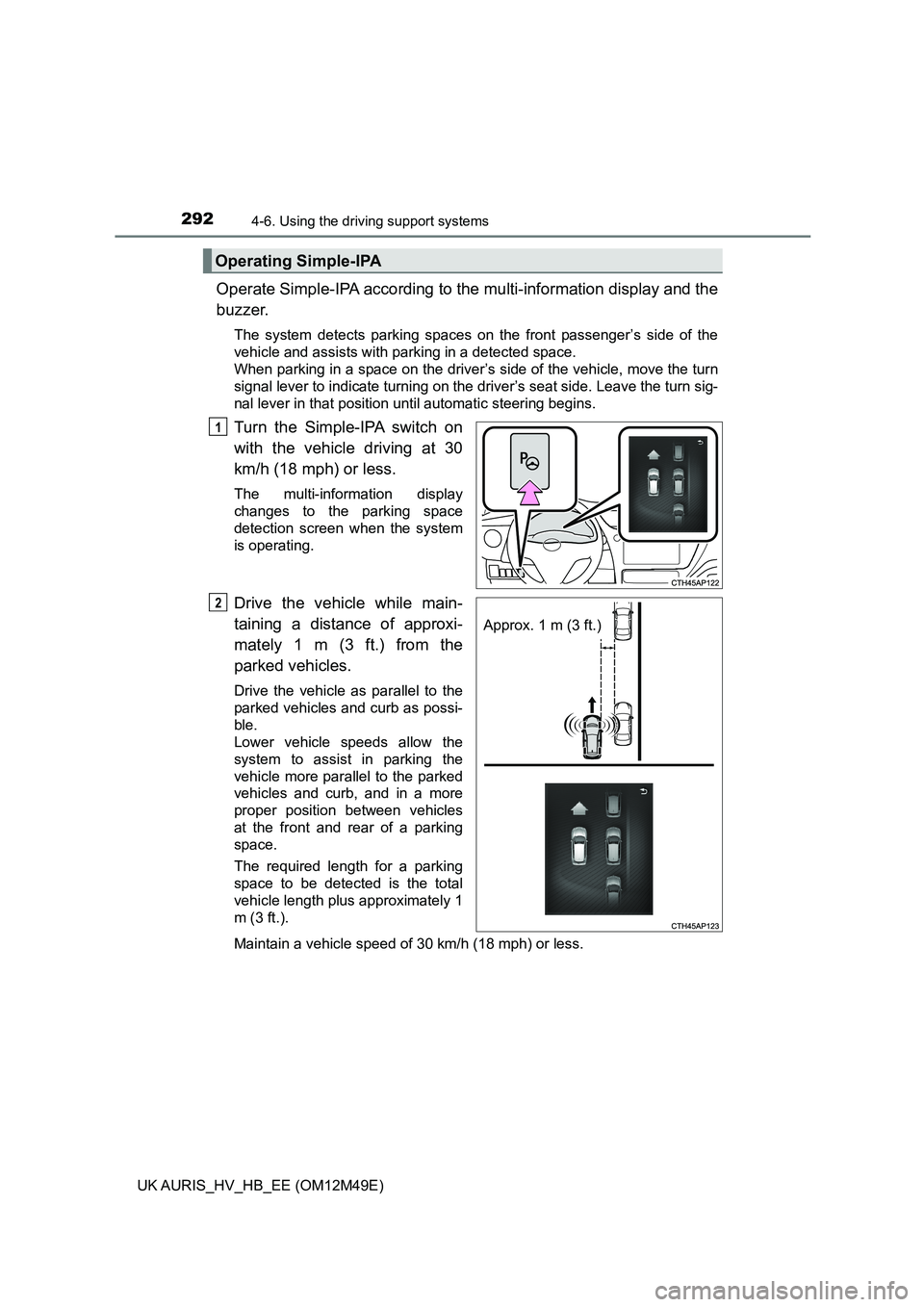 TOYOTA AURIS 2018 Owners Manual (in English) 2924-6. Using the driving support systems
UK AURIS_HV_HB_EE (OM12M49E)
Operate Simple-IPA according to the multi-information display and the
buzzer.
The system detects parking spaces on the front pas TOYOTA AURIS 2018 Owners Manual (in English) 2924-6. Using the driving support systems
UK AURIS_HV_HB_EE (OM12M49E)
Operate Simple-IPA according to the multi-information display and the
buzzer.
The system detects parking spaces on the front pas