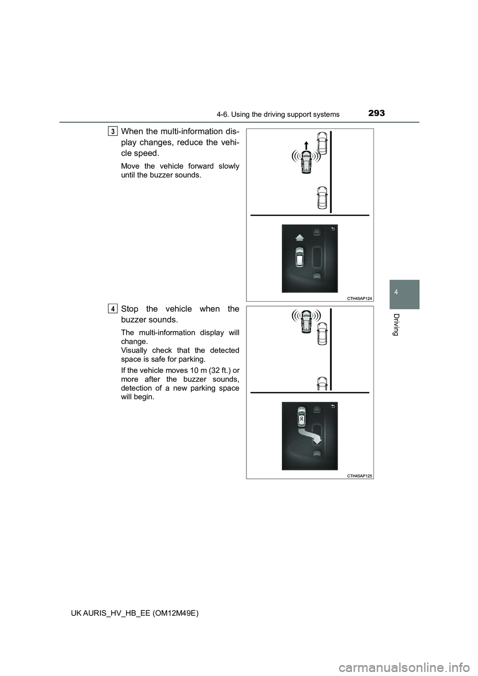 TOYOTA AURIS 2018 Owners Manual (in English) 2934-6. Using the driving support systems
UK AURIS_HV_HB_EE (OM12M49E)
4
Driving
When the multi-information dis-
play changes, reduce the vehi-
cle speed.
Move the vehicle forward slowly
until the b TOYOTA AURIS 2018 Owners Manual (in English) 2934-6. Using the driving support systems
UK AURIS_HV_HB_EE (OM12M49E)
4
Driving
When the multi-information dis-
play changes, reduce the vehi-
cle speed.
Move the vehicle forward slowly
until the b