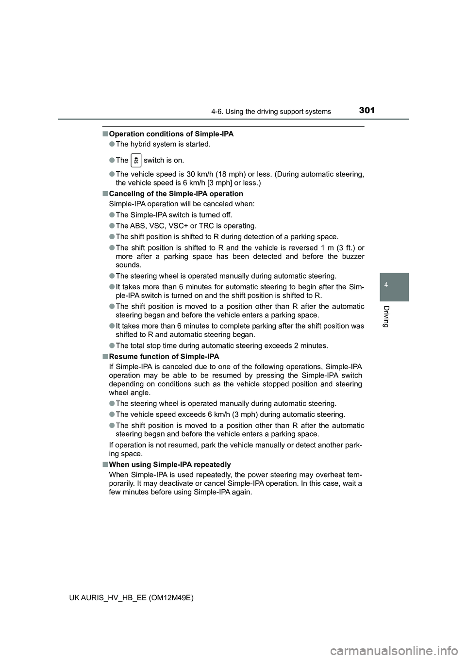 TOYOTA AURIS 2018 Owners Manual (in English) 3014-6. Using the driving support systems
UK AURIS_HV_HB_EE (OM12M49E)
4
Driving
■Operation conditions of Simple-IPA
● The hybrid system is started.
● The switch is on.
● The vehicle spee TOYOTA AURIS 2018 Owners Manual (in English) 3014-6. Using the driving support systems
UK AURIS_HV_HB_EE (OM12M49E)
4
Driving
■Operation conditions of Simple-IPA
● The hybrid system is started.
● The switch is on.
● The vehicle spee