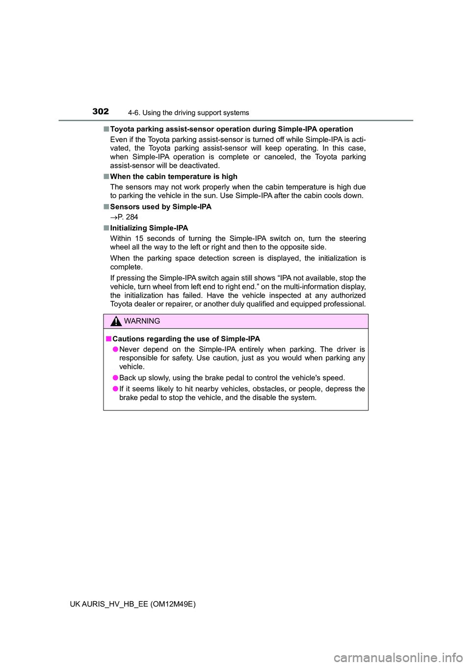 TOYOTA AURIS 2018 (in English) Service Manual 3024-6. Using the driving support systems
UK AURIS_HV_HB_EE (OM12M49E)
■ Toyota parking assist-sensor operation during Simple-IPA operation
Even if the Toyota parking assist-sensor is turned off w TOYOTA AURIS 2018 (in English) Service Manual 3024-6. Using the driving support systems
UK AURIS_HV_HB_EE (OM12M49E)
■ Toyota parking assist-sensor operation during Simple-IPA operation
Even if the Toyota parking assist-sensor is turned off w