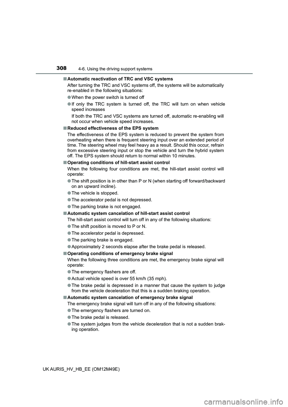 TOYOTA AURIS 2018 Owners Manual (in English) 3084-6. Using the driving support systems
UK AURIS_HV_HB_EE (OM12M49E)
■ Automatic reactivation of TRC and VSC systems
After turning the TRC and VSC systems off, the systems will be automatically TOYOTA AURIS 2018 Owners Manual (in English) 3084-6. Using the driving support systems
UK AURIS_HV_HB_EE (OM12M49E)
■ Automatic reactivation of TRC and VSC systems
After turning the TRC and VSC systems off, the systems will be automatically
