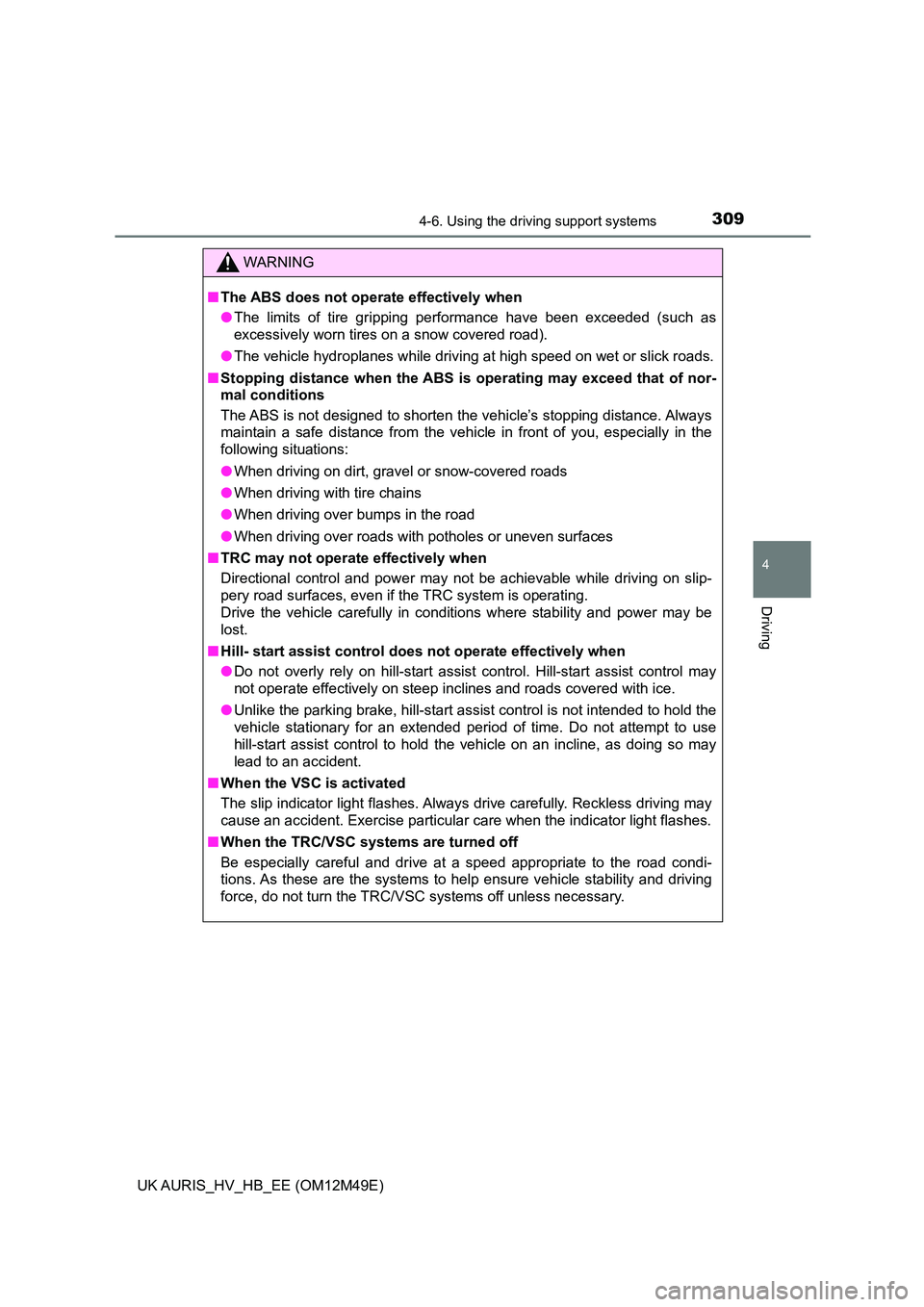 TOYOTA AURIS 2018 Owners Manual (in English) 3094-6. Using the driving support systems
UK AURIS_HV_HB_EE (OM12M49E)
4
Driving
WARNING
■The ABS does not operate effectively when
● The limits of tire gripping performance have been exceeded (s TOYOTA AURIS 2018 Owners Manual (in English) 3094-6. Using the driving support systems
UK AURIS_HV_HB_EE (OM12M49E)
4
Driving
WARNING
■The ABS does not operate effectively when
● The limits of tire gripping performance have been exceeded (s