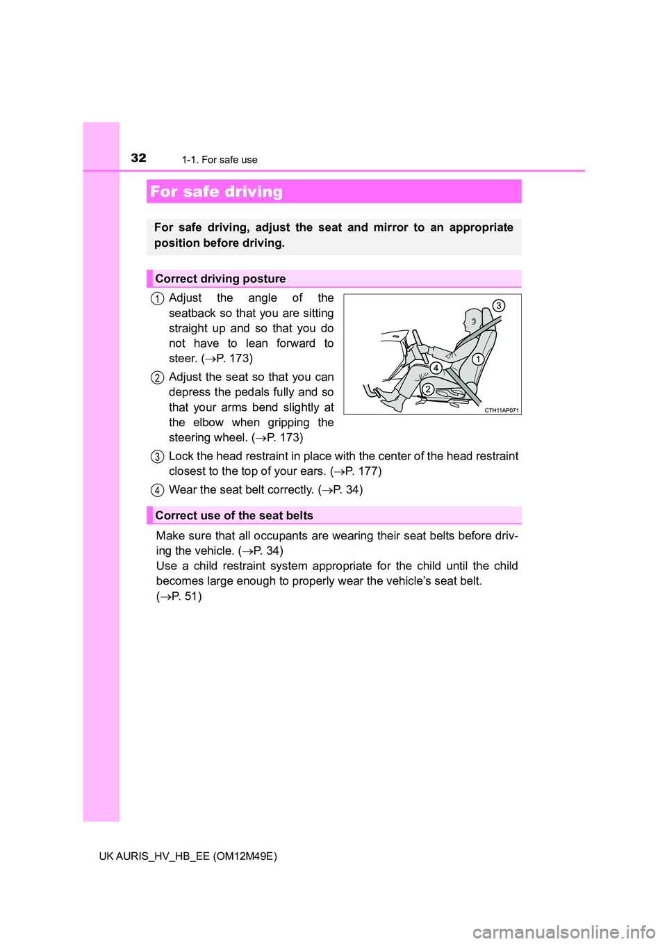 TOYOTA AURIS 2018 (in English) Owners Guide 321-1. For safe use
UK AURIS_HV_HB_EE (OM12M49E)
Adjust the angle of the
seatback so that you are sitting
straight up and so that you do
not have to lean forward to
steer. ( P. 173)
Adjust the se TOYOTA AURIS 2018 (in English) Owners Guide 321-1. For safe use
UK AURIS_HV_HB_EE (OM12M49E)
Adjust the angle of the
seatback so that you are sitting
straight up and so that you do
not have to lean forward to
steer. ( P. 173)
Adjust the se