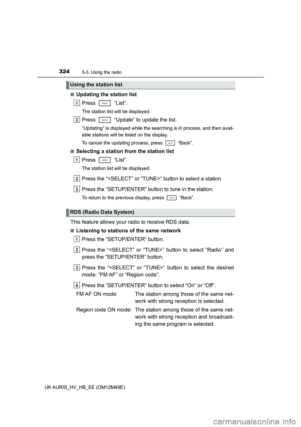 TOYOTA AURIS 2018 Owners Manual (in English) 3245-3. Using the radio
UK AURIS_HV_HB_EE (OM12M49E)
■Updating the station list
Press “List”.
The station list will be displayed.
Press “Update” to update the list.
“Updating” is di TOYOTA AURIS 2018 Owners Manual (in English) 3245-3. Using the radio
UK AURIS_HV_HB_EE (OM12M49E)
■Updating the station list
Press “List”.
The station list will be displayed.
Press “Update” to update the list.
“Updating” is di