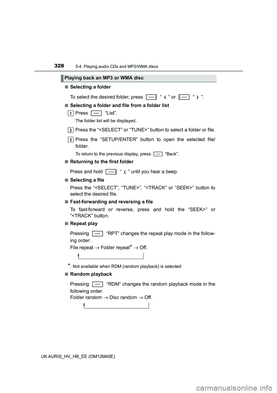 TOYOTA AURIS 2018 Owners Manual (in English) 3285-4. Playing audio CDs and MP3/WMA discs
UK AURIS_HV_HB_EE (OM12M49E)
■Selecting a folder
To select the desired folder, press “ ” or “ ”.
■Selecting a folder and file from a folde TOYOTA AURIS 2018 Owners Manual (in English) 3285-4. Playing audio CDs and MP3/WMA discs
UK AURIS_HV_HB_EE (OM12M49E)
■Selecting a folder
To select the desired folder, press “ ” or “ ”.
■Selecting a folder and file from a folde