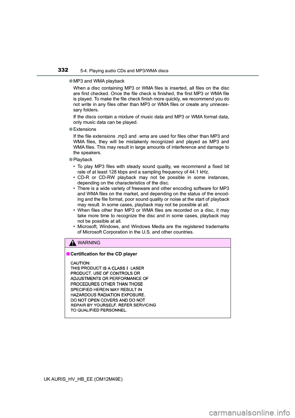 TOYOTA AURIS 2018 Owners Manual (in English) 3325-4. Playing audio CDs and MP3/WMA discs
UK AURIS_HV_HB_EE (OM12M49E)
● MP3 and WMA playback
When a disc containing MP3 or WMA files is inserted, all files on the disc
are first checked. Once TOYOTA AURIS 2018 Owners Manual (in English) 3325-4. Playing audio CDs and MP3/WMA discs
UK AURIS_HV_HB_EE (OM12M49E)
● MP3 and WMA playback
When a disc containing MP3 or WMA files is inserted, all files on the disc
are first checked. Once