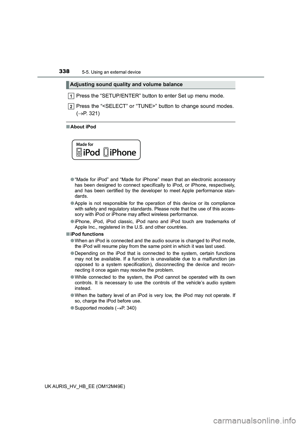 TOYOTA AURIS 2018 Owners Manual (in English) 3385-5. Using an external device
UK AURIS_HV_HB_EE (OM12M49E)
Press the “SETUP/ENTER” button to enter Set up menu mode.
Press the “<SELECT” or “TUNE>” button to change sound modes.
( TOYOTA AURIS 2018 Owners Manual (in English) 3385-5. Using an external device
UK AURIS_HV_HB_EE (OM12M49E)
Press the “SETUP/ENTER” button to enter Set up menu mode.
Press the “<SELECT” or “TUNE>” button to change sound modes.
(