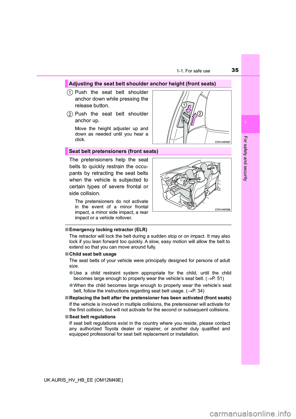 TOYOTA AURIS 2018 (in English) Owners Guide 351-1. For safe use
1
For safety and security
UK AURIS_HV_HB_EE (OM12M49E)
Push the seat belt shoulder
anchor down while pressing the
release button.
Push the seat belt shoulder
anchor up.
Move the TOYOTA AURIS 2018 (in English) Owners Guide 351-1. For safe use
1
For safety and security
UK AURIS_HV_HB_EE (OM12M49E)
Push the seat belt shoulder
anchor down while pressing the
release button.
Push the seat belt shoulder
anchor up.
Move the