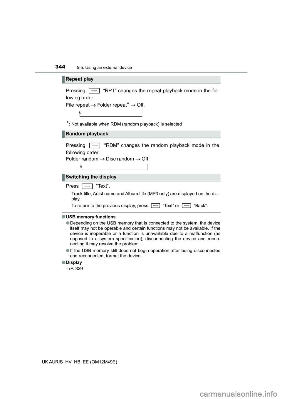 TOYOTA AURIS 2018 Owners Manual (in English) 3445-5. Using an external device
UK AURIS_HV_HB_EE (OM12M49E)
Pressing “RPT” changes the repeat playback mode in the fol-
lowing order:
File repeat Folder repeat* Off.
*: Not availab TOYOTA AURIS 2018 Owners Manual (in English) 3445-5. Using an external device
UK AURIS_HV_HB_EE (OM12M49E)
Pressing “RPT” changes the repeat playback mode in the fol-
lowing order:
File repeat Folder repeat* Off.
*: Not availab