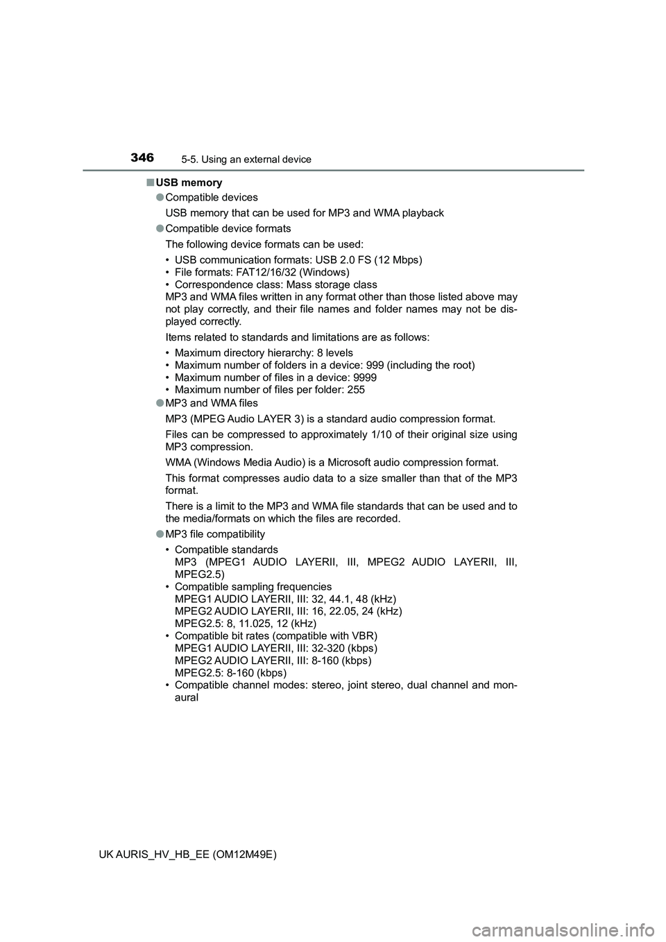 TOYOTA AURIS 2018 Owners Manual (in English) 3465-5. Using an external device
UK AURIS_HV_HB_EE (OM12M49E)
■ USB memory
● Compatible devices
USB memory that can be used for MP3 and WMA playback
● Compatible device formats
The followin TOYOTA AURIS 2018 Owners Manual (in English) 3465-5. Using an external device
UK AURIS_HV_HB_EE (OM12M49E)
■ USB memory
● Compatible devices
USB memory that can be used for MP3 and WMA playback
● Compatible device formats
The followin