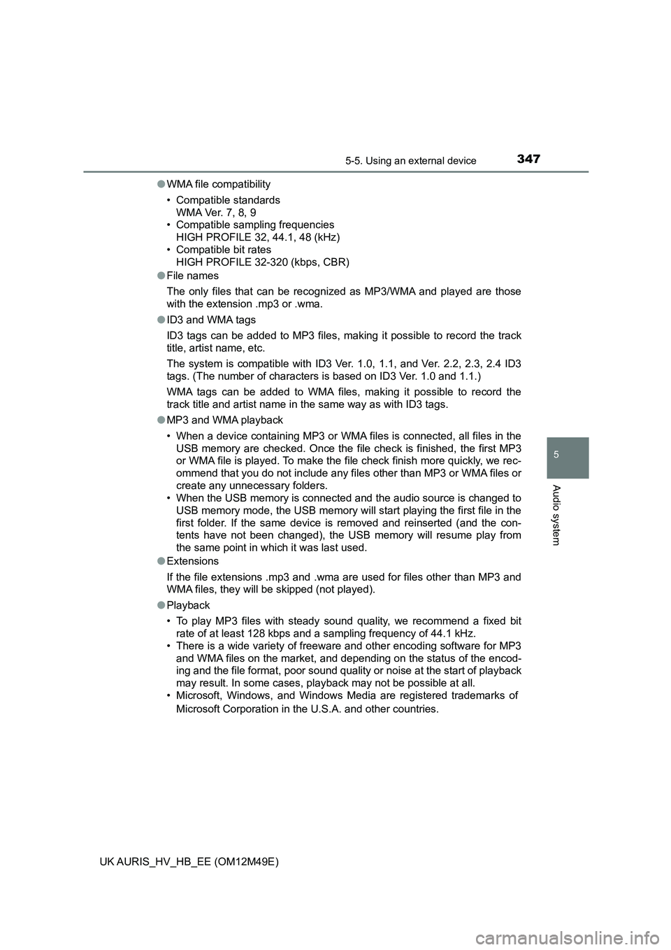 TOYOTA AURIS 2018 Owners Manual (in English) 3475-5. Using an external device
UK AURIS_HV_HB_EE (OM12M49E)
5
Audio system
●WMA file compatibility
• Compatible standards
WMA Ver. 7, 8, 9
• Compatible sampling frequencies
HIGH PROFILE 32, TOYOTA AURIS 2018 Owners Manual (in English) 3475-5. Using an external device
UK AURIS_HV_HB_EE (OM12M49E)
5
Audio system
●WMA file compatibility
• Compatible standards
WMA Ver. 7, 8, 9
• Compatible sampling frequencies
HIGH PROFILE 32,