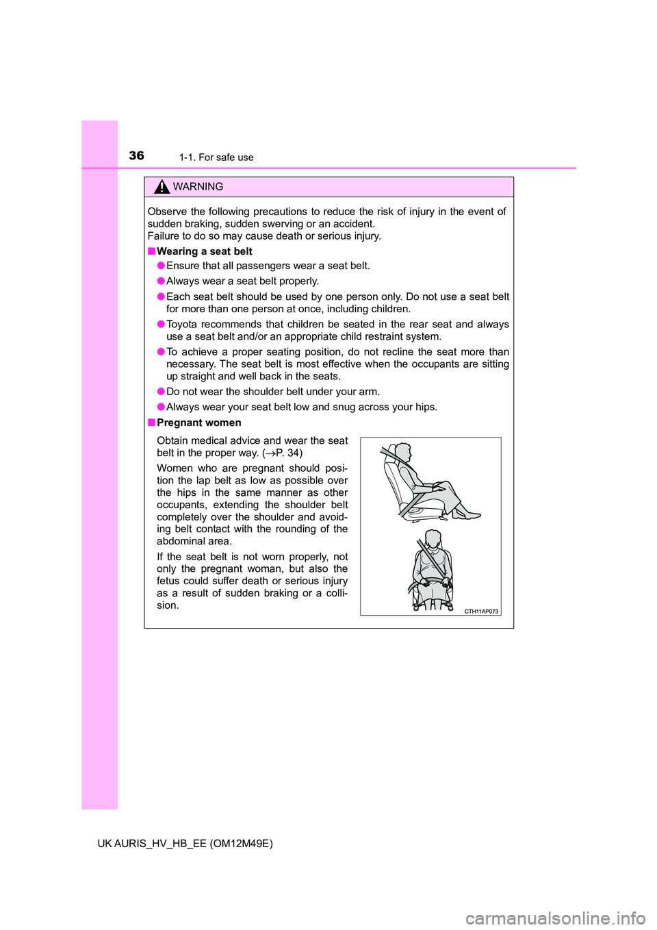 TOYOTA AURIS 2018 (in English) Owners Guide 361-1. For safe use
UK AURIS_HV_HB_EE (OM12M49E)
WARNING
Observe the following precautions to reduce the risk of injury in the event of
sudden braking, sudden swerving or an accident.
Failure to do TOYOTA AURIS 2018 (in English) Owners Guide 361-1. For safe use
UK AURIS_HV_HB_EE (OM12M49E)
WARNING
Observe the following precautions to reduce the risk of injury in the event of
sudden braking, sudden swerving or an accident.
Failure to do