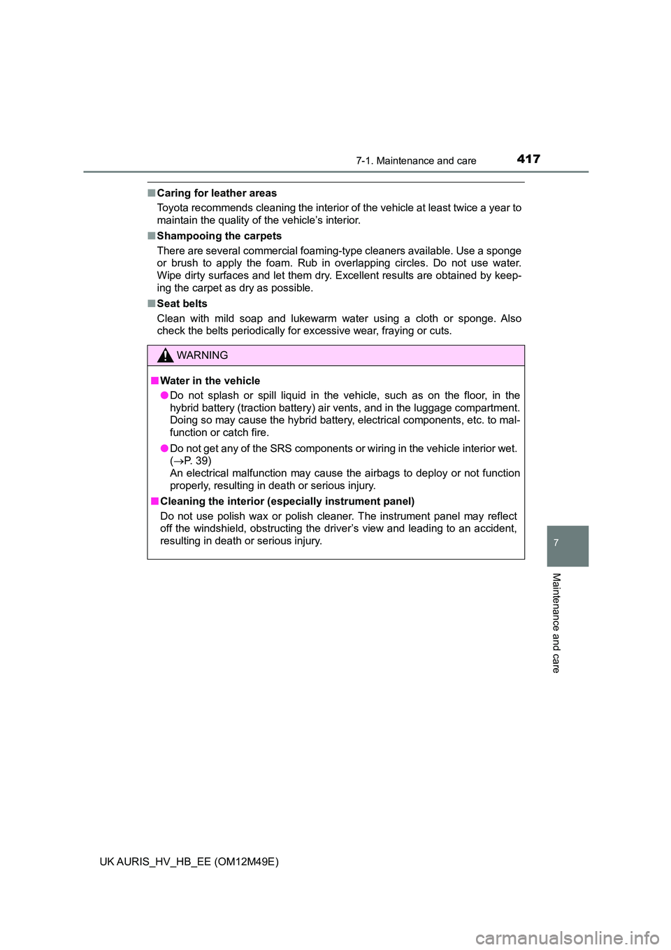 TOYOTA AURIS 2018 Owners Manual (in English) 4177-1. Maintenance and care
UK AURIS_HV_HB_EE (OM12M49E)
7
Maintenance and care
■Caring for leather areas
Toyota recommends cleaning the interior of the vehicle at least twice a year to
maintain TOYOTA AURIS 2018 Owners Manual (in English) 4177-1. Maintenance and care
UK AURIS_HV_HB_EE (OM12M49E)
7
Maintenance and care
■Caring for leather areas
Toyota recommends cleaning the interior of the vehicle at least twice a year to
maintain