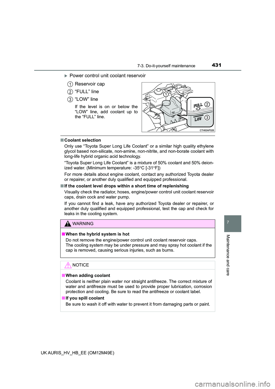 TOYOTA AURIS 2018 Owners Manual (in English) 4317-3. Do-it-yourself maintenance
UK AURIS_HV_HB_EE (OM12M49E)
7
Maintenance and care
Power control unit coolant reservoir
Reservoir cap
“FULL” line
“LOW” line
If the level is on or belo TOYOTA AURIS 2018 Owners Manual (in English) 4317-3. Do-it-yourself maintenance
UK AURIS_HV_HB_EE (OM12M49E)
7
Maintenance and care
Power control unit coolant reservoir
Reservoir cap
“FULL” line
“LOW” line
If the level is on or belo