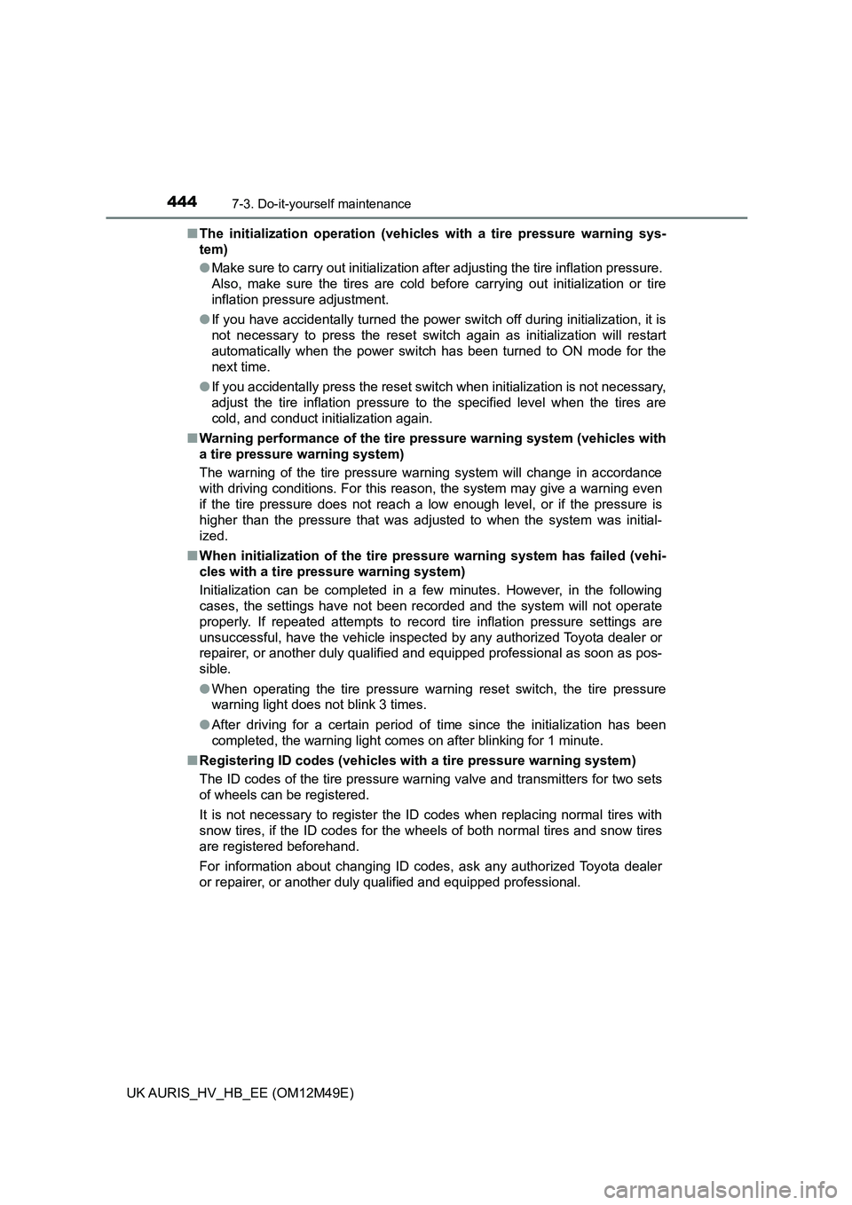 TOYOTA AURIS 2018 Owners Manual (in English) 4447-3. Do-it-yourself maintenance
UK AURIS_HV_HB_EE (OM12M49E)
■ The initialization operation (vehicles with a tire pressure warning sys-
tem)
● Make sure to carry out initialization after adj TOYOTA AURIS 2018 Owners Manual (in English) 4447-3. Do-it-yourself maintenance
UK AURIS_HV_HB_EE (OM12M49E)
■ The initialization operation (vehicles with a tire pressure warning sys-
tem)
● Make sure to carry out initialization after adj