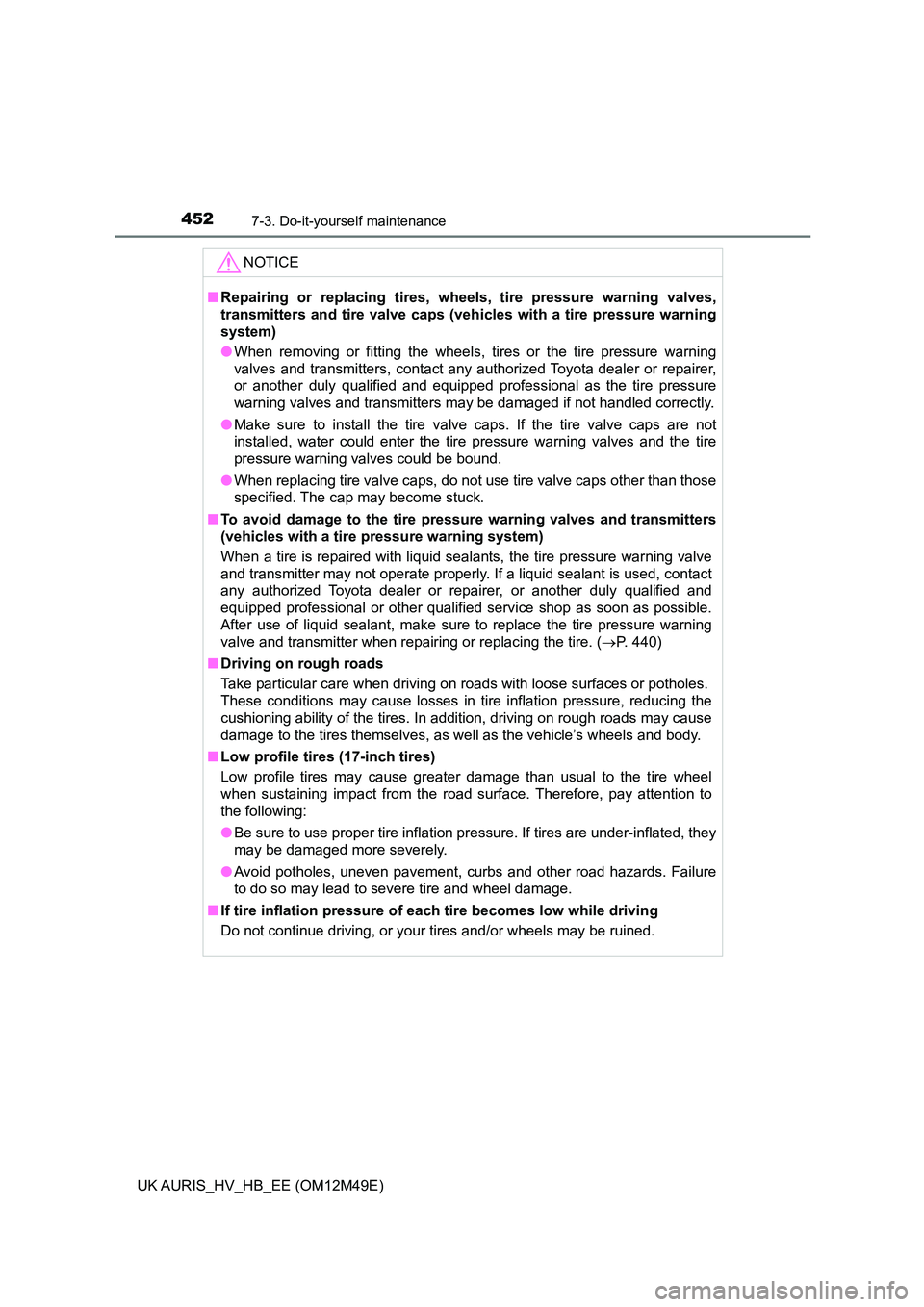 TOYOTA AURIS 2018 Owners Manual (in English) 4527-3. Do-it-yourself maintenance
UK AURIS_HV_HB_EE (OM12M49E)
NOTICE
■Repairing or replacing tires, wheels, tire pressure warning valves,
transmitters and tire valve caps (veh icles with a tire p TOYOTA AURIS 2018 Owners Manual (in English) 4527-3. Do-it-yourself maintenance
UK AURIS_HV_HB_EE (OM12M49E)
NOTICE
■Repairing or replacing tires, wheels, tire pressure warning valves,
transmitters and tire valve caps (veh icles with a tire p