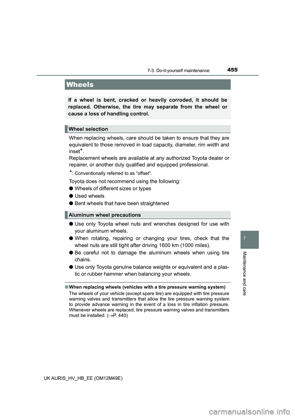 TOYOTA AURIS 2018 Owners Manual (in English) 4557-3. Do-it-yourself maintenance
UK AURIS_HV_HB_EE (OM12M49E)
7
Maintenance and care
When replacing wheels, care should be taken to ensure that they are
equivalent to those removed in load capacit TOYOTA AURIS 2018 Owners Manual (in English) 4557-3. Do-it-yourself maintenance
UK AURIS_HV_HB_EE (OM12M49E)
7
Maintenance and care
When replacing wheels, care should be taken to ensure that they are
equivalent to those removed in load capacit