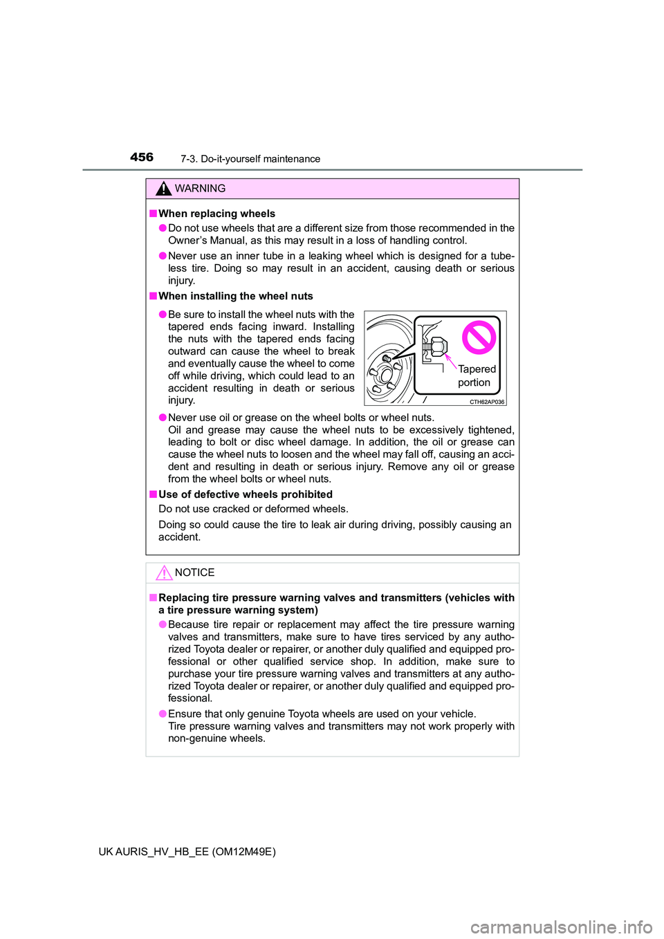 TOYOTA AURIS 2018 Owners Manual (in English) 4567-3. Do-it-yourself maintenance
UK AURIS_HV_HB_EE (OM12M49E)
WARNING
■When replacing wheels
● Do not use wheels that are a different size from those recommended in the
Owner’s Manual, as th TOYOTA AURIS 2018 Owners Manual (in English) 4567-3. Do-it-yourself maintenance
UK AURIS_HV_HB_EE (OM12M49E)
WARNING
■When replacing wheels
● Do not use wheels that are a different size from those recommended in the
Owner’s Manual, as th