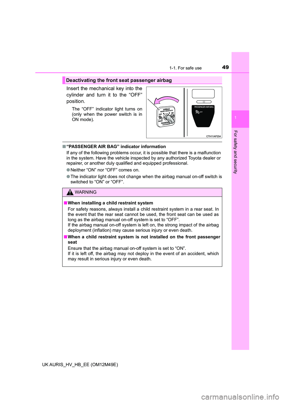 TOYOTA AURIS 2018 (in English) Service Manual 491-1. For safe use
1
For safety and security
UK AURIS_HV_HB_EE (OM12M49E)
Insert the mechanical key into the
cylinder and turn it to the “OFF”
position.
The “OFF” indicator light turns on
( TOYOTA AURIS 2018 (in English) Service Manual 491-1. For safe use
1
For safety and security
UK AURIS_HV_HB_EE (OM12M49E)
Insert the mechanical key into the
cylinder and turn it to the “OFF”
position.
The “OFF” indicator light turns on
(