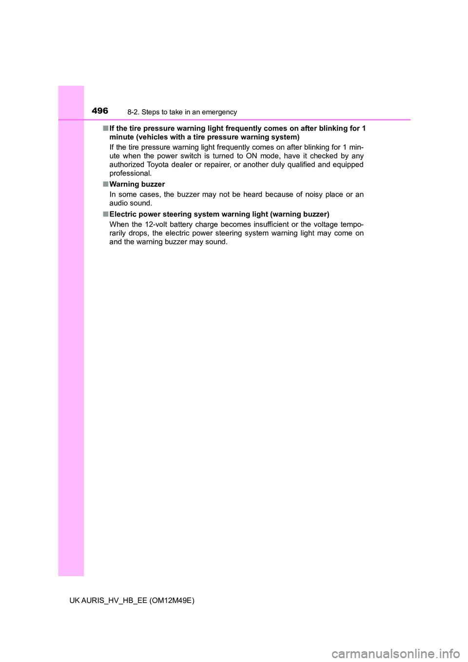 TOYOTA AURIS 2018 Owners Manual (in English) 4968-2. Steps to take in an emergency
UK AURIS_HV_HB_EE (OM12M49E)
■ If the tire pressure warning light frequently comes on after blinking for 1
minute (vehicles with a tire pressure warning syste TOYOTA AURIS 2018 Owners Manual (in English) 4968-2. Steps to take in an emergency
UK AURIS_HV_HB_EE (OM12M49E)
■ If the tire pressure warning light frequently comes on after blinking for 1
minute (vehicles with a tire pressure warning syste