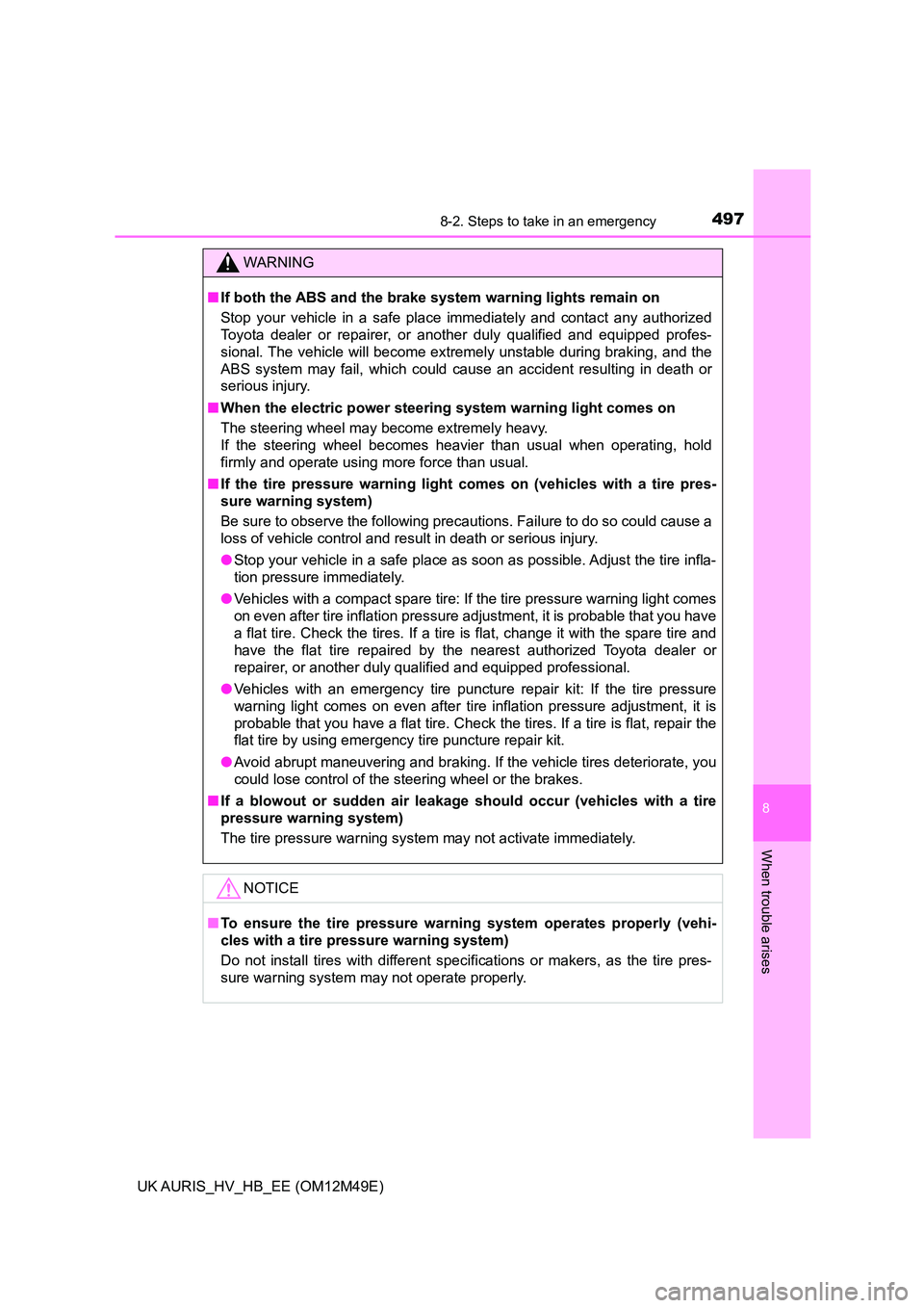 TOYOTA AURIS 2018 Owners Manual (in English) 4978-2. Steps to take in an emergency
UK AURIS_HV_HB_EE (OM12M49E)
8
When trouble arises
WARNING
■If both the ABS and the brake system warning lights remain on
Stop your vehicle in a safe place imm TOYOTA AURIS 2018 Owners Manual (in English) 4978-2. Steps to take in an emergency
UK AURIS_HV_HB_EE (OM12M49E)
8
When trouble arises
WARNING
■If both the ABS and the brake system warning lights remain on
Stop your vehicle in a safe place imm