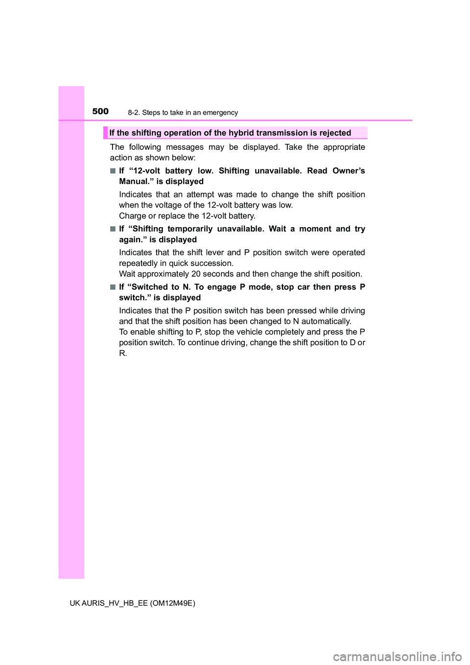 TOYOTA AURIS 2018 Owners Manual (in English) 5008-2. Steps to take in an emergency
UK AURIS_HV_HB_EE (OM12M49E)
The following messages may be displayed. Take the appropriate
action as shown below:
■If “12-volt battery low. Shifting unavaila TOYOTA AURIS 2018 Owners Manual (in English) 5008-2. Steps to take in an emergency
UK AURIS_HV_HB_EE (OM12M49E)
The following messages may be displayed. Take the appropriate
action as shown below:
■If “12-volt battery low. Shifting unavaila