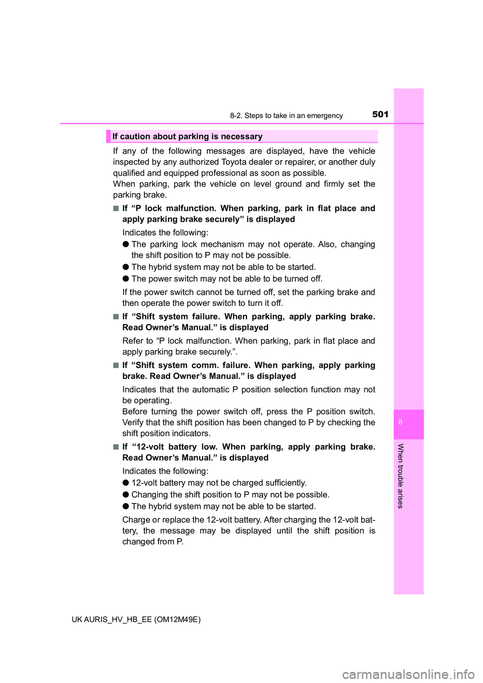 TOYOTA AURIS 2018 Owners Manual (in English) 5018-2. Steps to take in an emergency
UK AURIS_HV_HB_EE (OM12M49E)
8
When trouble arises
If any of the following messages are displayed, have the vehicle
inspected by any authorized Toyota de aler or TOYOTA AURIS 2018 Owners Manual (in English) 5018-2. Steps to take in an emergency
UK AURIS_HV_HB_EE (OM12M49E)
8
When trouble arises
If any of the following messages are displayed, have the vehicle
inspected by any authorized Toyota de aler or