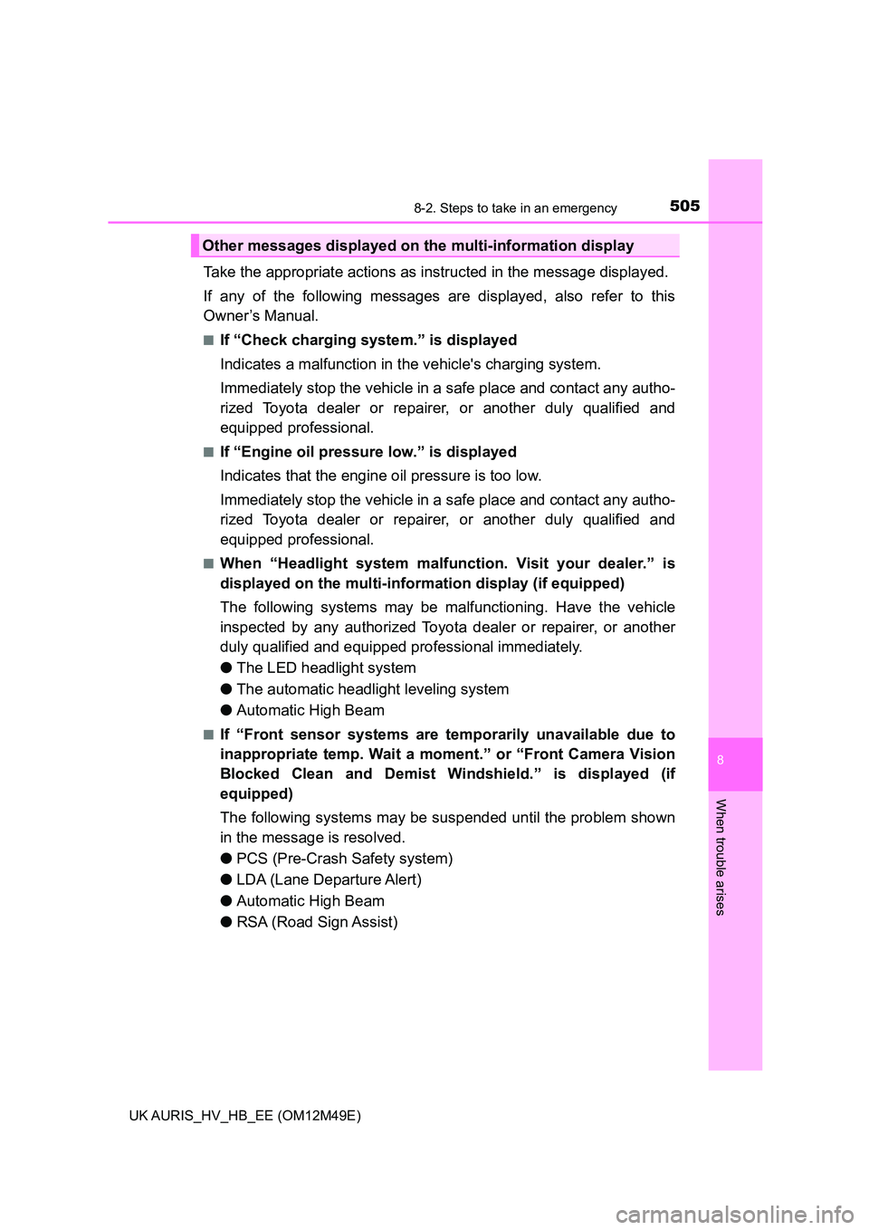 TOYOTA AURIS 2018 (in English) Workshop Manual 5058-2. Steps to take in an emergency
UK AURIS_HV_HB_EE (OM12M49E)
8
When trouble arises
Take the appropriate actions as instructed in the message displayed.
If any of the following messages are disp TOYOTA AURIS 2018 (in English) Workshop Manual 5058-2. Steps to take in an emergency
UK AURIS_HV_HB_EE (OM12M49E)
8
When trouble arises
Take the appropriate actions as instructed in the message displayed.
If any of the following messages are disp
