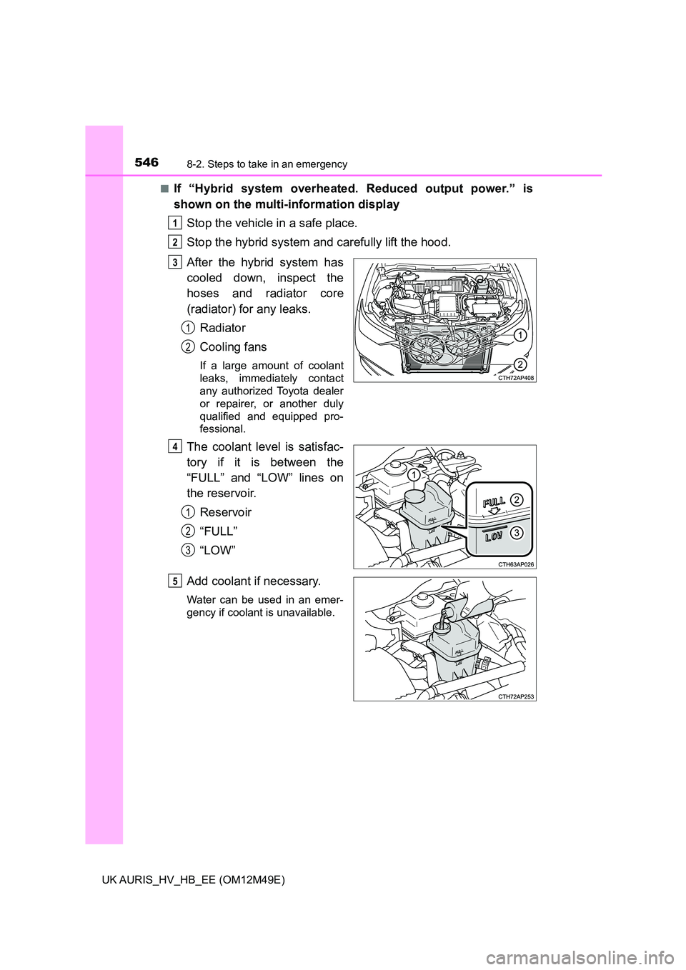 TOYOTA AURIS 2018 Owners Manual (in English) 5468-2. Steps to take in an emergency
UK AURIS_HV_HB_EE (OM12M49E)
■If “Hybrid system overheated. Reduced output power.” is
shown on the multi-information display
Stop the vehicle in a safe p TOYOTA AURIS 2018 Owners Manual (in English) 5468-2. Steps to take in an emergency
UK AURIS_HV_HB_EE (OM12M49E)
■If “Hybrid system overheated. Reduced output power.” is
shown on the multi-information display
Stop the vehicle in a safe p