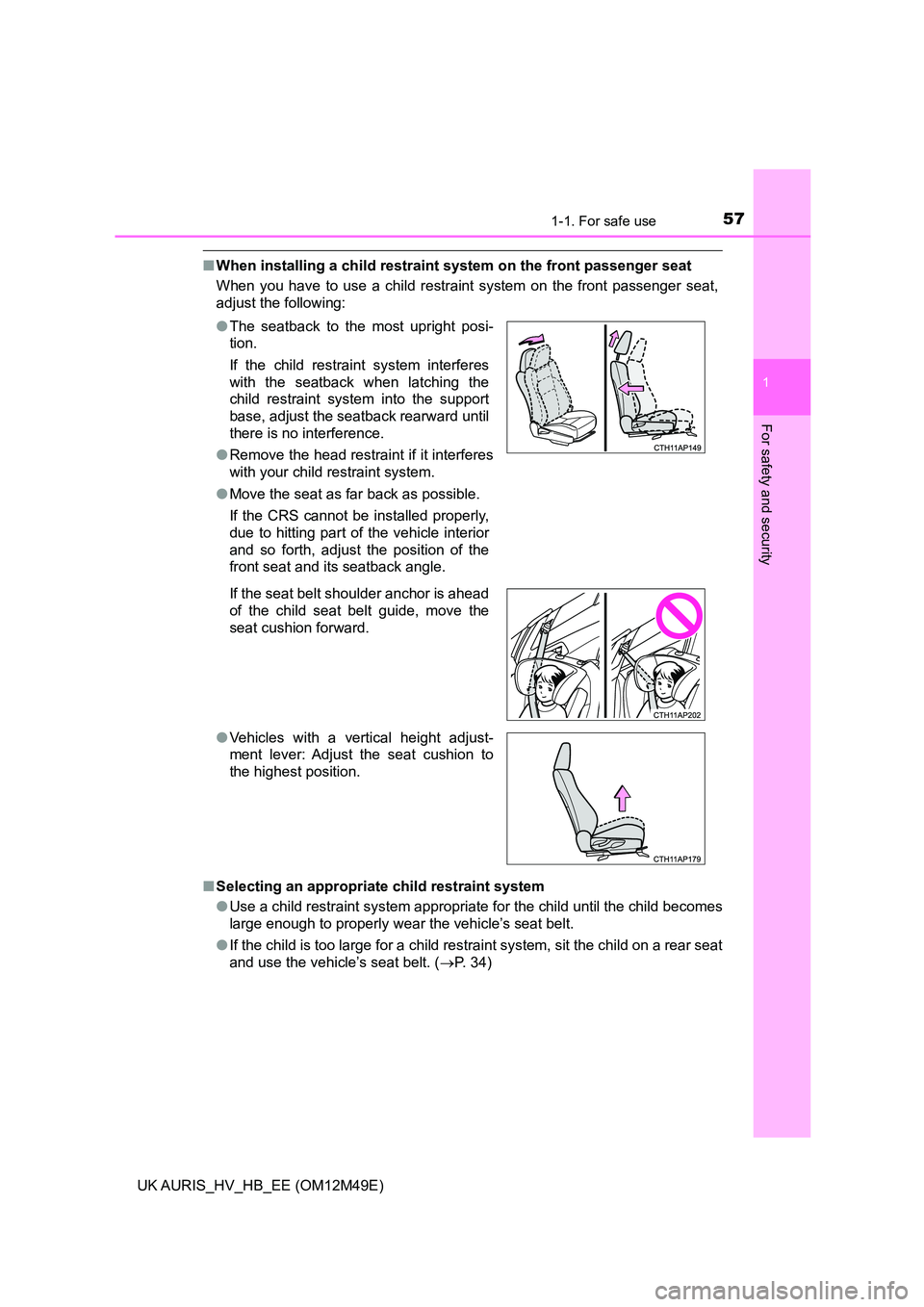 TOYOTA AURIS 2018 (in English) Workshop Manual 571-1. For safe use
1
For safety and security
UK AURIS_HV_HB_EE (OM12M49E)
■When installing a child restraint system on the front passenger seat
When you have to use a child restraint system on the TOYOTA AURIS 2018 (in English) Workshop Manual 571-1. For safe use
1
For safety and security
UK AURIS_HV_HB_EE (OM12M49E)
■When installing a child restraint system on the front passenger seat
When you have to use a child restraint system on the