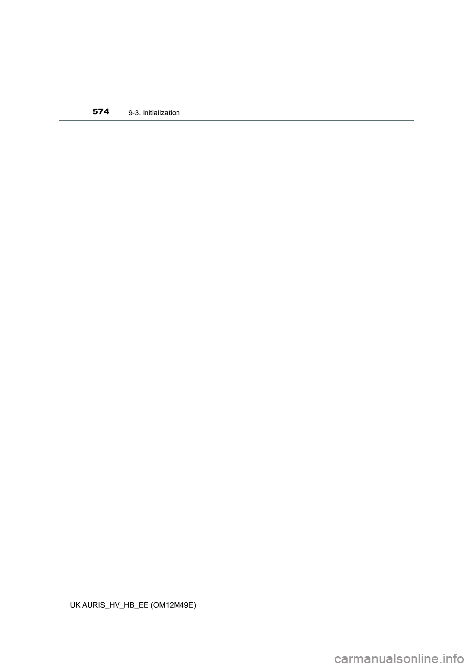 TOYOTA AURIS 2018 Owners Manual (in English) 5749-3. Initialization
UK AURIS_HV_HB_EE (OM12M49E) TOYOTA AURIS 2018 Owners Manual (in English) 5749-3. Initialization
UK AURIS_HV_HB_EE (OM12M49E)