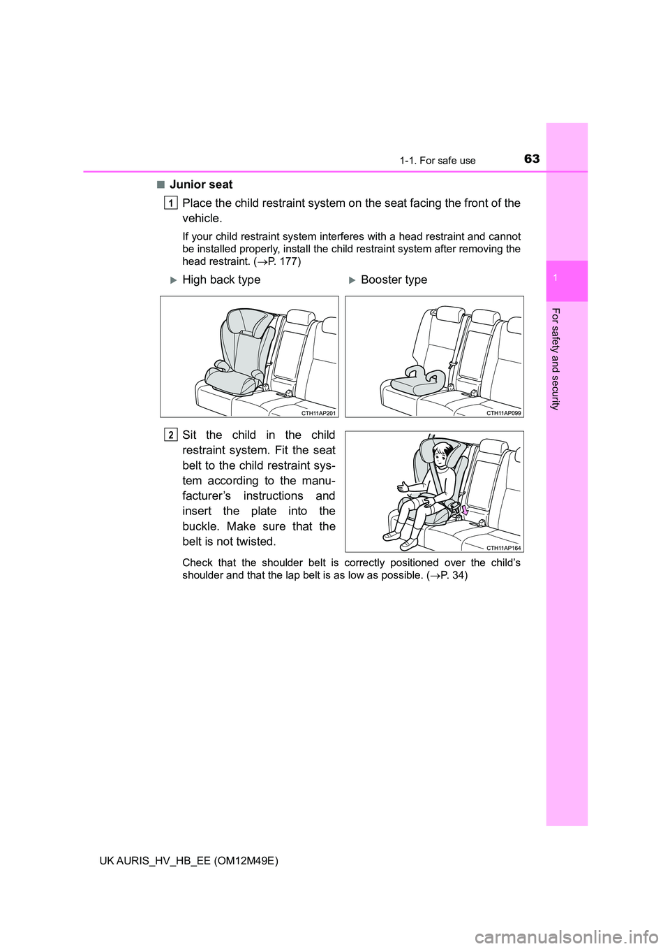 TOYOTA AURIS 2018 (in English) Repair Manual 631-1. For safe use
1
For safety and security
UK AURIS_HV_HB_EE (OM12M49E)
■Junior seat
Place the child restraint system on the seat facing the front of the
vehicle.
If your child restraint syst TOYOTA AURIS 2018 (in English) Repair Manual 631-1. For safe use
1
For safety and security
UK AURIS_HV_HB_EE (OM12M49E)
■Junior seat
Place the child restraint system on the seat facing the front of the
vehicle.
If your child restraint syst