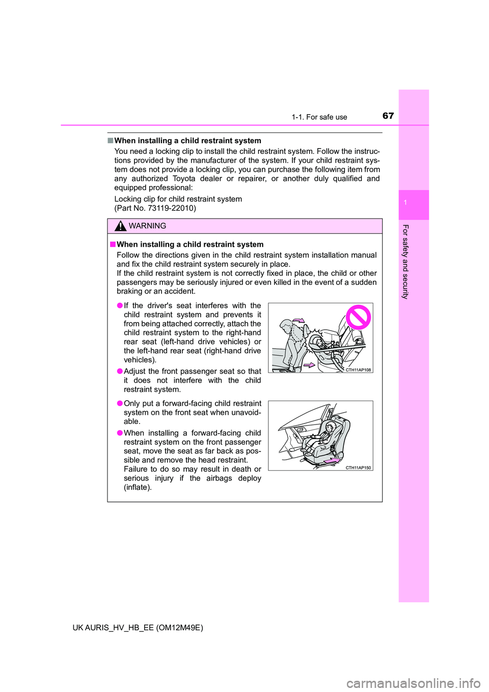 TOYOTA AURIS 2018 (in English) Repair Manual 671-1. For safe use
1
For safety and security
UK AURIS_HV_HB_EE (OM12M49E)
■When installing a child restraint system
You need a locking clip to install the child restraint system. Follow the instr TOYOTA AURIS 2018 (in English) Repair Manual 671-1. For safe use
1
For safety and security
UK AURIS_HV_HB_EE (OM12M49E)
■When installing a child restraint system
You need a locking clip to install the child restraint system. Follow the instr