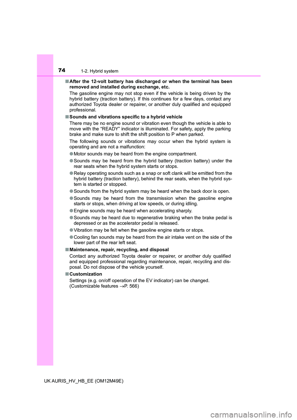 TOYOTA AURIS 2018 Owners Manual (in English) 741-2. Hybrid system
UK AURIS_HV_HB_EE (OM12M49E)
■ After the 12-volt battery has discharged or when the terminal has been
removed and installed during exchange, etc.
The gasoline engine may not TOYOTA AURIS 2018 Owners Manual (in English) 741-2. Hybrid system
UK AURIS_HV_HB_EE (OM12M49E)
■ After the 12-volt battery has discharged or when the terminal has been
removed and installed during exchange, etc.
The gasoline engine may not