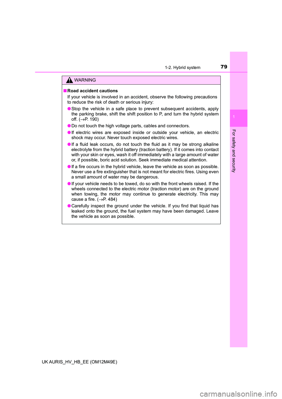 TOYOTA AURIS 2018 (in English) Manual PDF 791-2. Hybrid system
1
For safety and security
UK AURIS_HV_HB_EE (OM12M49E)
WARNING
■Road accident cautions
If your vehicle is involved in an accident, observe the following precautions
to reduce TOYOTA AURIS 2018 (in English) Manual PDF 791-2. Hybrid system
1
For safety and security
UK AURIS_HV_HB_EE (OM12M49E)
WARNING
■Road accident cautions
If your vehicle is involved in an accident, observe the following precautions
to reduce
