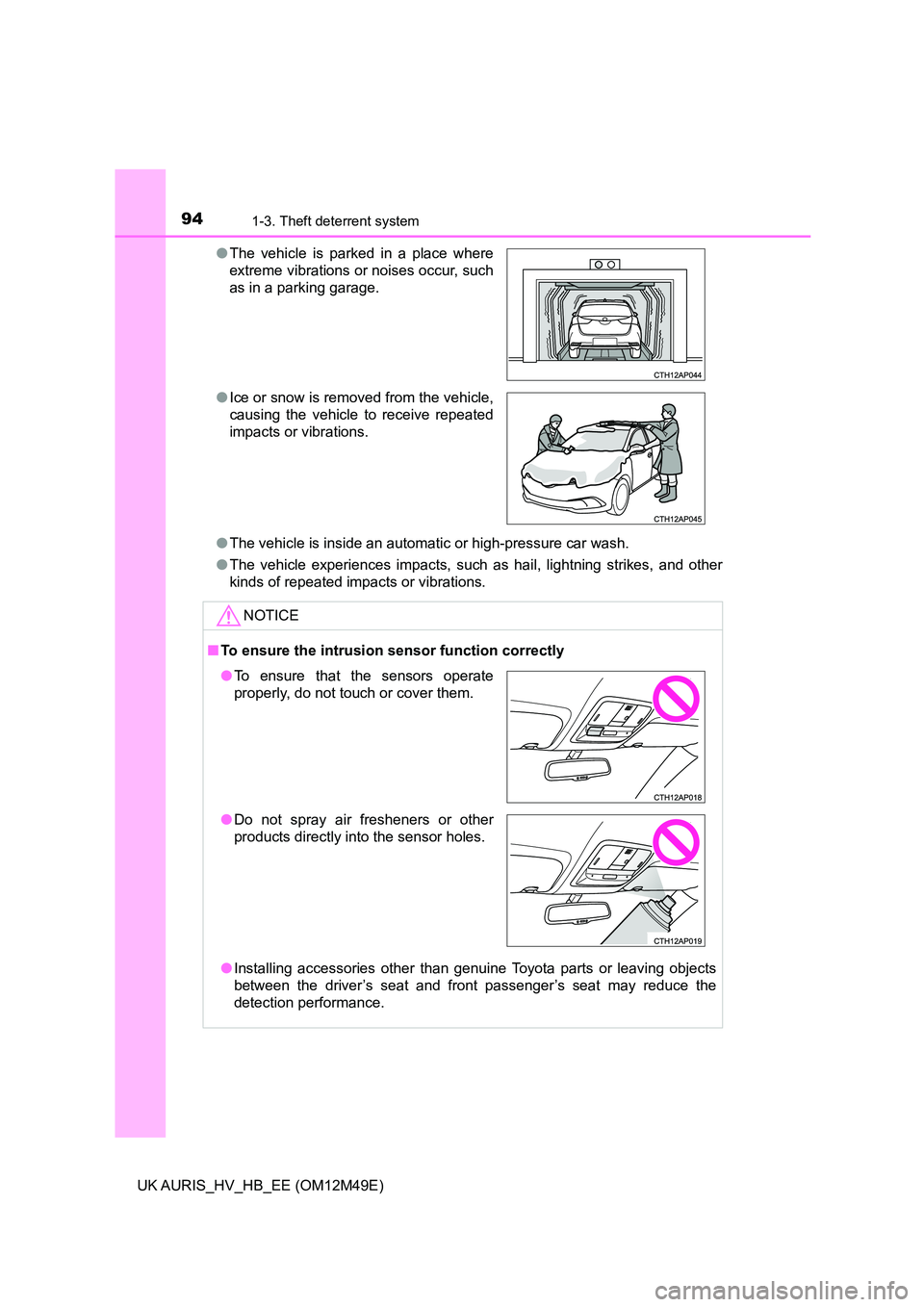 TOYOTA AURIS 2018 Owners Manual (in English) 941-3. Theft deterrent system
UK AURIS_HV_HB_EE (OM12M49E)
● The vehicle is inside an automatic or high-pressure car wash.
● The vehicle experiences impacts, such as hail, lightning strikes, and TOYOTA AURIS 2018 Owners Manual (in English) 941-3. Theft deterrent system
UK AURIS_HV_HB_EE (OM12M49E)
● The vehicle is inside an automatic or high-pressure car wash.
● The vehicle experiences impacts, such as hail, lightning strikes, and