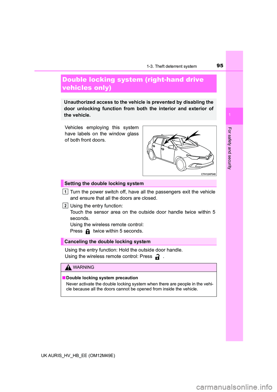 TOYOTA AURIS 2018 Owners Manual (in English) 951-3. Theft deterrent system
1
For safety and security
UK AURIS_HV_HB_EE (OM12M49E)
Vehicles employing this system
have labels on the window glass
of both front doors.
Turn the power switch off, ha TOYOTA AURIS 2018 Owners Manual (in English) 951-3. Theft deterrent system
1
For safety and security
UK AURIS_HV_HB_EE (OM12M49E)
Vehicles employing this system
have labels on the window glass
of both front doors.
Turn the power switch off, ha
