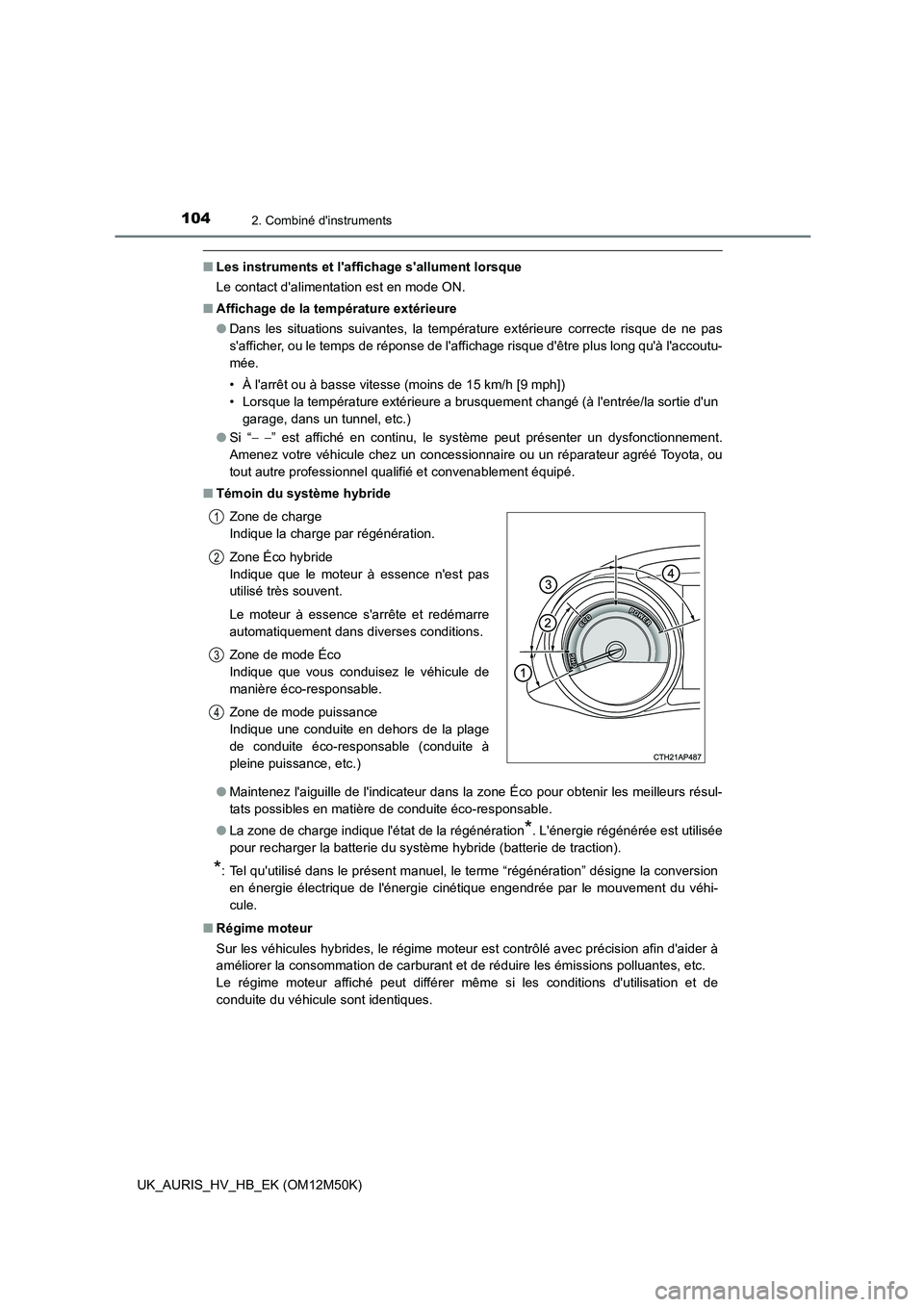 TOYOTA AURIS 2018 Notices Demploi (in French) 1042. Combiné dinstruments
UK_AURIS_HV_HB_EK (OM12M50K)
■Les instruments et laffichage sallument lorsque
Le contact dalimentation est en mode ON.
■ Affichage de la température extérieure TOYOTA AURIS 2018 Notices Demploi (in French) 1042. Combiné dinstruments
UK_AURIS_HV_HB_EK (OM12M50K)
■Les instruments et laffichage sallument lorsque
Le contact dalimentation est en mode ON.
■ Affichage de la température extérieure