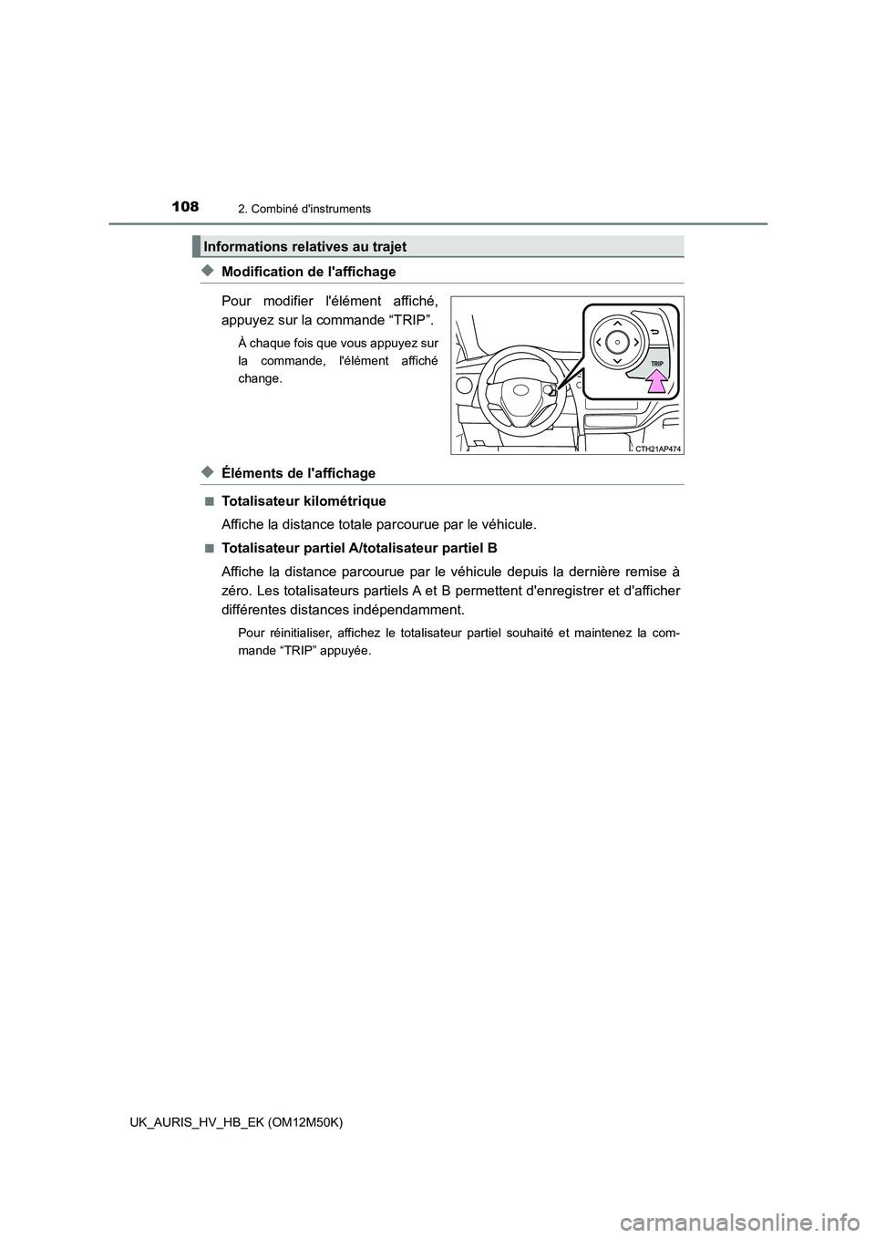 TOYOTA AURIS 2018 Notices Demploi (in French) 1082. Combiné dinstruments
UK_AURIS_HV_HB_EK (OM12M50K)
◆Modification de laffichage
Pour modifier lélément affiché,
appuyez sur la commande “TRIP”.
À chaque fois que vous appuyez sur
TOYOTA AURIS 2018 Notices Demploi (in French) 1082. Combiné dinstruments
UK_AURIS_HV_HB_EK (OM12M50K)
◆Modification de laffichage
Pour modifier lélément affiché,
appuyez sur la commande “TRIP”.
À chaque fois que vous appuyez sur