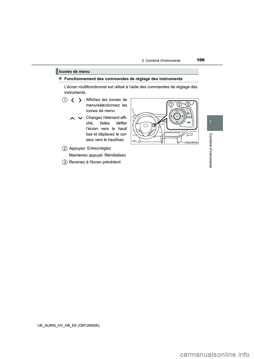TOYOTA AURIS 2018 Notices Demploi (in French) 1092. Combiné dinstruments
2
Combiné d’instruments
UK_AURIS_HV_HB_EK (OM12M50K)
◆Fonctionnement des commandes de réglage des instruments
L’écran multifonctionnel est utilisé à l’aide d TOYOTA AURIS 2018 Notices Demploi (in French) 1092. Combiné dinstruments
2
Combiné d’instruments
UK_AURIS_HV_HB_EK (OM12M50K)
◆Fonctionnement des commandes de réglage des instruments
L’écran multifonctionnel est utilisé à l’aide d