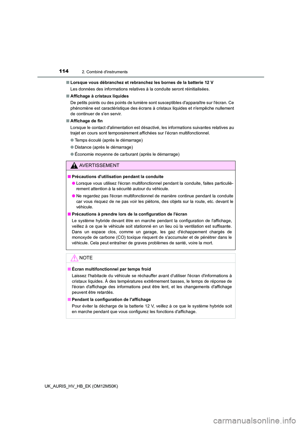 TOYOTA AURIS 2018 Notices Demploi (in French) 1142. Combiné dinstruments
UK_AURIS_HV_HB_EK (OM12M50K)
■ Lorsque vous débranchez et rebranchez les bornes de la batterie 12 V
Les données des informations relatives à la conduite seront réi TOYOTA AURIS 2018 Notices Demploi (in French) 1142. Combiné dinstruments
UK_AURIS_HV_HB_EK (OM12M50K)
■ Lorsque vous débranchez et rebranchez les bornes de la batterie 12 V
Les données des informations relatives à la conduite seront réi