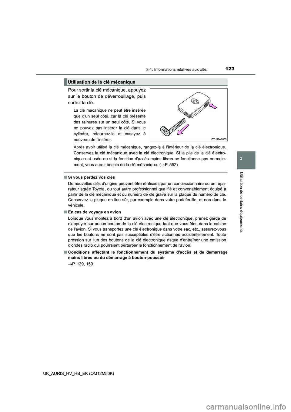 TOYOTA AURIS 2018 Notices Demploi (in French) 1233-1. Informations relatives aux clés
3
Utilisation de certains équipements
UK_AURIS_HV_HB_EK (OM12M50K)
Pour sortir la clé mécanique, appuyez
sur le bouton de déverrouillage, puis
sortez la TOYOTA AURIS 2018 Notices Demploi (in French) 1233-1. Informations relatives aux clés
3
Utilisation de certains équipements
UK_AURIS_HV_HB_EK (OM12M50K)
Pour sortir la clé mécanique, appuyez
sur le bouton de déverrouillage, puis
sortez la