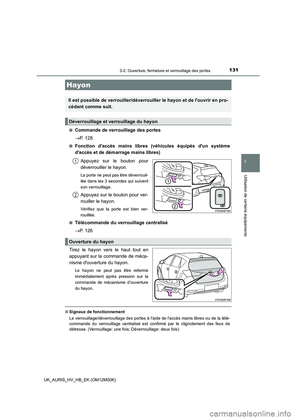 TOYOTA AURIS 2018 Notices Demploi (in French) 1313-2. Ouverture, fermeture et verrouillage des portes
3
Utilisation de certains équipements
UK_AURIS_HV_HB_EK (OM12M50K)
■Commande de verrouillage des portes
P. 128
■Fonction daccès mai TOYOTA AURIS 2018 Notices Demploi (in French) 1313-2. Ouverture, fermeture et verrouillage des portes
3
Utilisation de certains équipements
UK_AURIS_HV_HB_EK (OM12M50K)
■Commande de verrouillage des portes
P. 128
■Fonction daccès mai