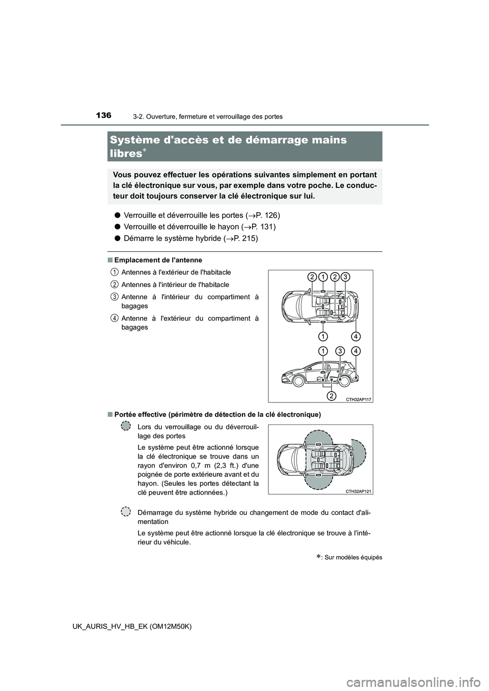 TOYOTA AURIS 2018 Notices Demploi (in French) 1363-2. Ouverture, fermeture et verrouillage des portes
UK_AURIS_HV_HB_EK (OM12M50K)
●Verrouille et déverrouille les portes (P. 126)
● Verrouille et déverrouille le hayon (P. 131)
● D TOYOTA AURIS 2018 Notices Demploi (in French) 1363-2. Ouverture, fermeture et verrouillage des portes
UK_AURIS_HV_HB_EK (OM12M50K)
●Verrouille et déverrouille les portes (P. 126)
● Verrouille et déverrouille le hayon (P. 131)
● D
