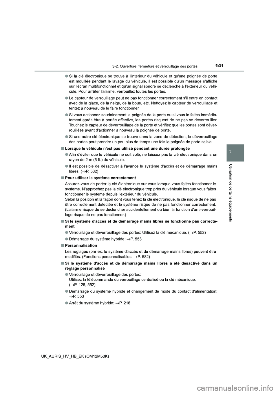 TOYOTA AURIS 2018 Notices Demploi (in French) 1413-2. Ouverture, fermeture et verrouillage des portes
3
Utilisation de certains équipements
UK_AURIS_HV_HB_EK (OM12M50K)
● Si la clé électronique se trouve à lintérieur du véhicule et quu TOYOTA AURIS 2018 Notices Demploi (in French) 1413-2. Ouverture, fermeture et verrouillage des portes
3
Utilisation de certains équipements
UK_AURIS_HV_HB_EK (OM12M50K)
● Si la clé électronique se trouve à lintérieur du véhicule et quu