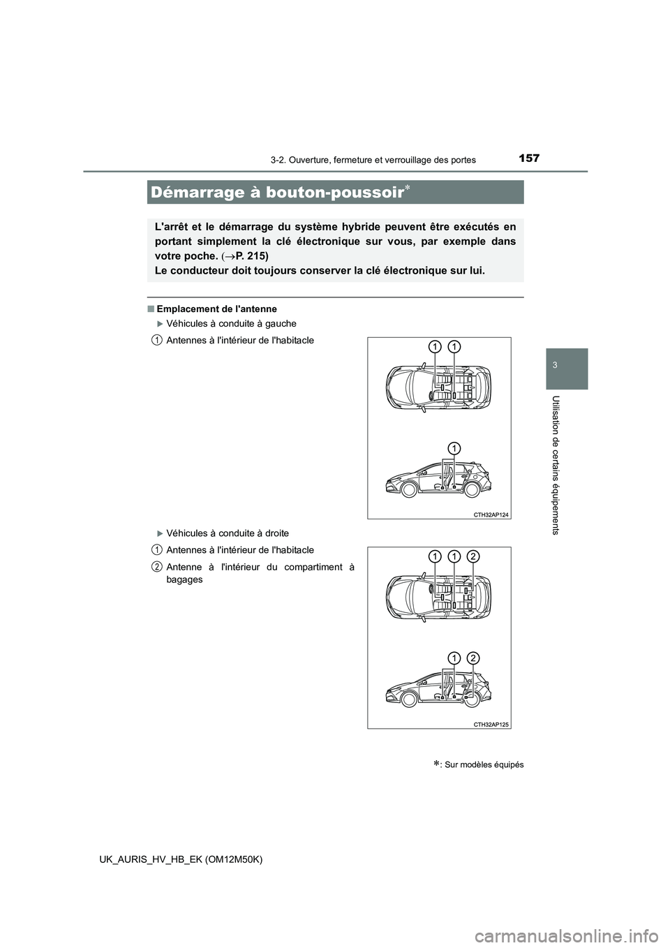 TOYOTA AURIS 2018 Notices Demploi (in French) 1573-2. Ouverture, fermeture et verrouillage des portes
3
Utilisation de certains équipements
UK_AURIS_HV_HB_EK (OM12M50K)
■Emplacement de lantenne
Véhicules à conduite à gauche
Véhicule TOYOTA AURIS 2018 Notices Demploi (in French) 1573-2. Ouverture, fermeture et verrouillage des portes
3
Utilisation de certains équipements
UK_AURIS_HV_HB_EK (OM12M50K)
■Emplacement de lantenne
Véhicules à conduite à gauche
Véhicule